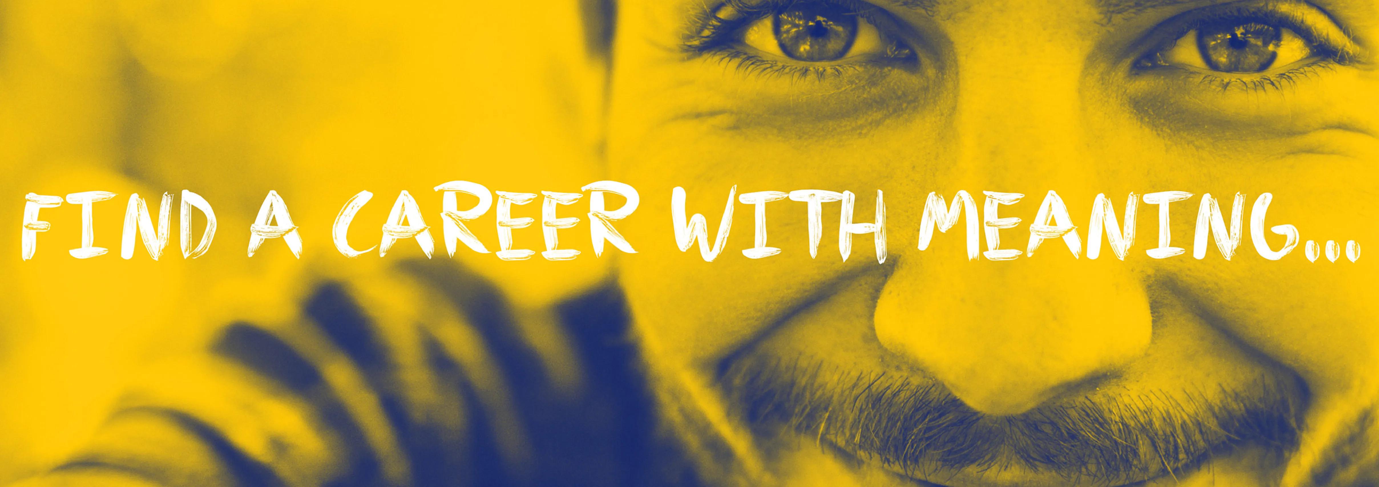 A design of a man smiling with the caption 'find a career with meaning...'