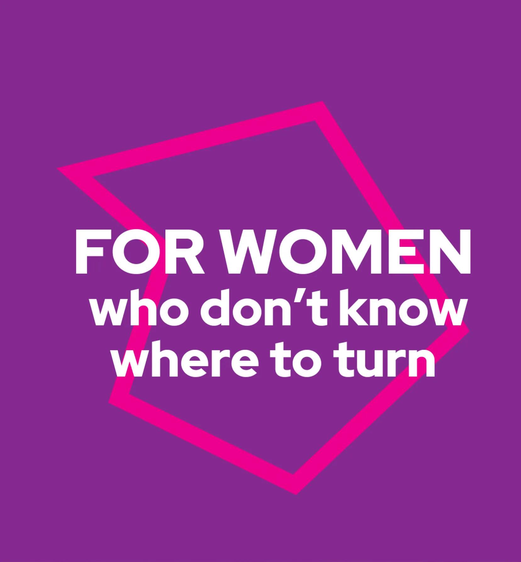 Branded text saying 'for women who don't know where to turn'