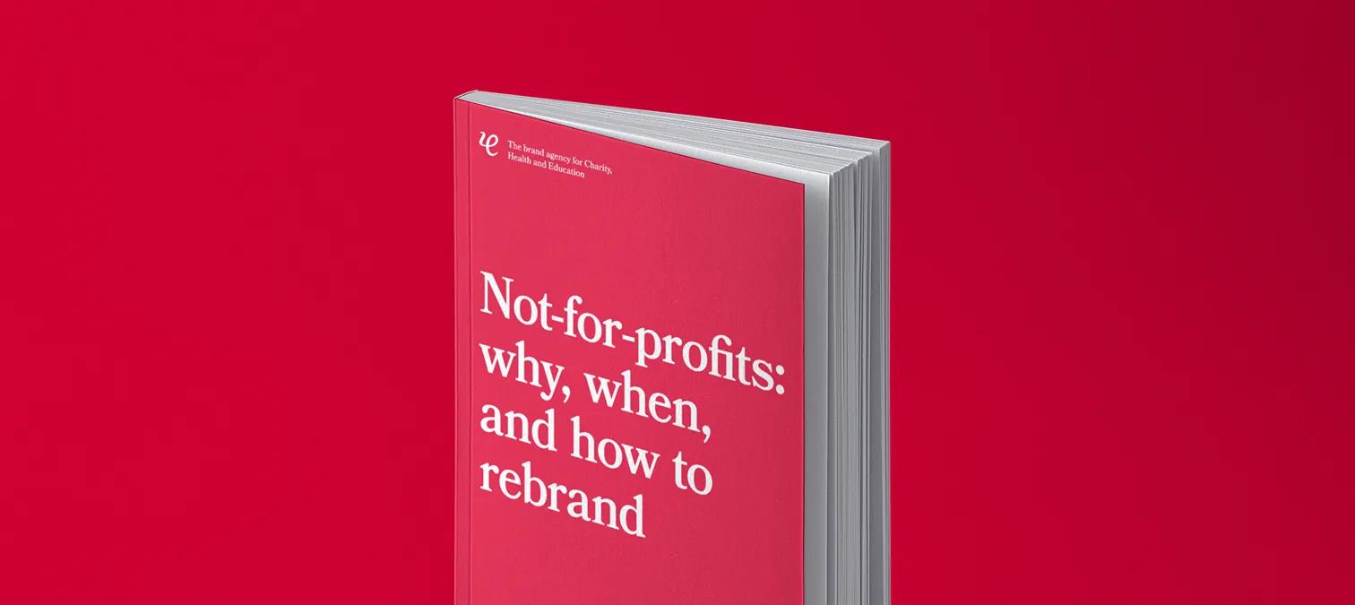 Not for profits, why, when and how to rebrand